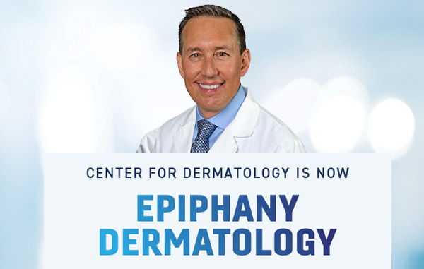 Center for Dermatology is now Epiphany Dermatology